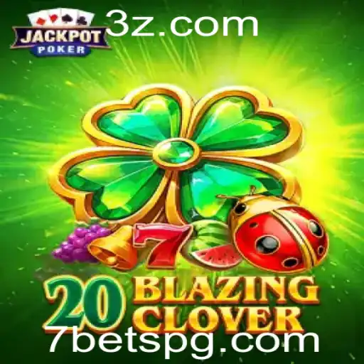Descubra o Fascinante Mundo de 20BlazingClover e a Inovadora Plataforma 7bet